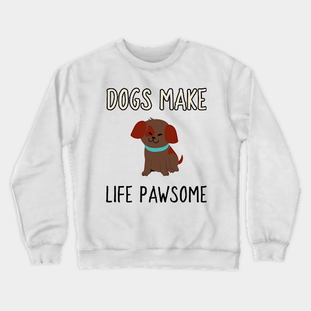 dogs make life pawsome Crewneck Sweatshirt by juinwonderland 41